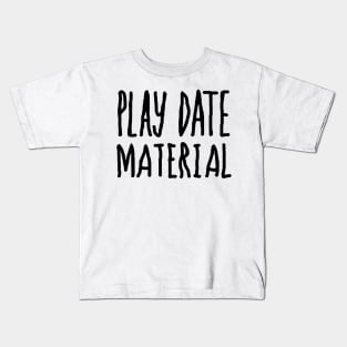 Play Date Material Kids T-Shirt